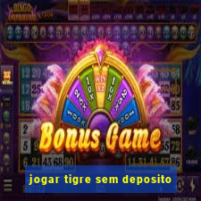 jogar tigre sem deposito